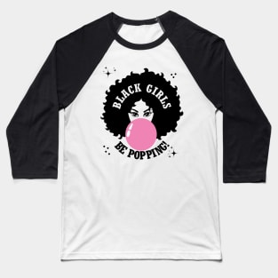 Black Girls Be Popping Cute Baseball T-Shirt